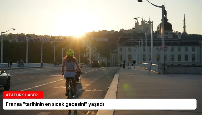 Fransa “tarihinin en sıcak gecesini” yaşadı
