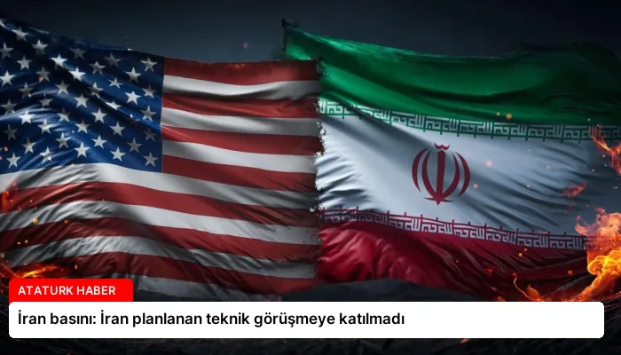 İran basını: İran planlanan teknik görüşmeye katılmadı