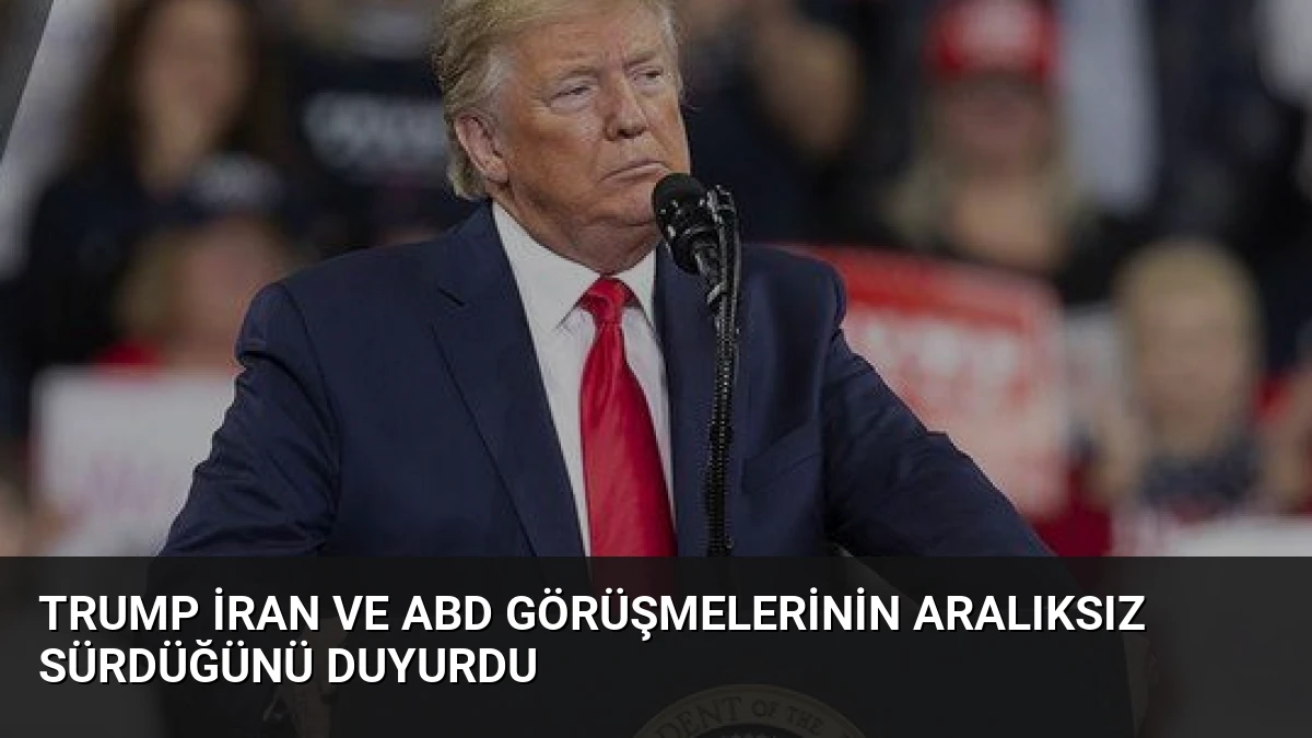 Trump İran ve ABD Görüşmelerinin Aralıksız Sürdüğünü Duyurdu