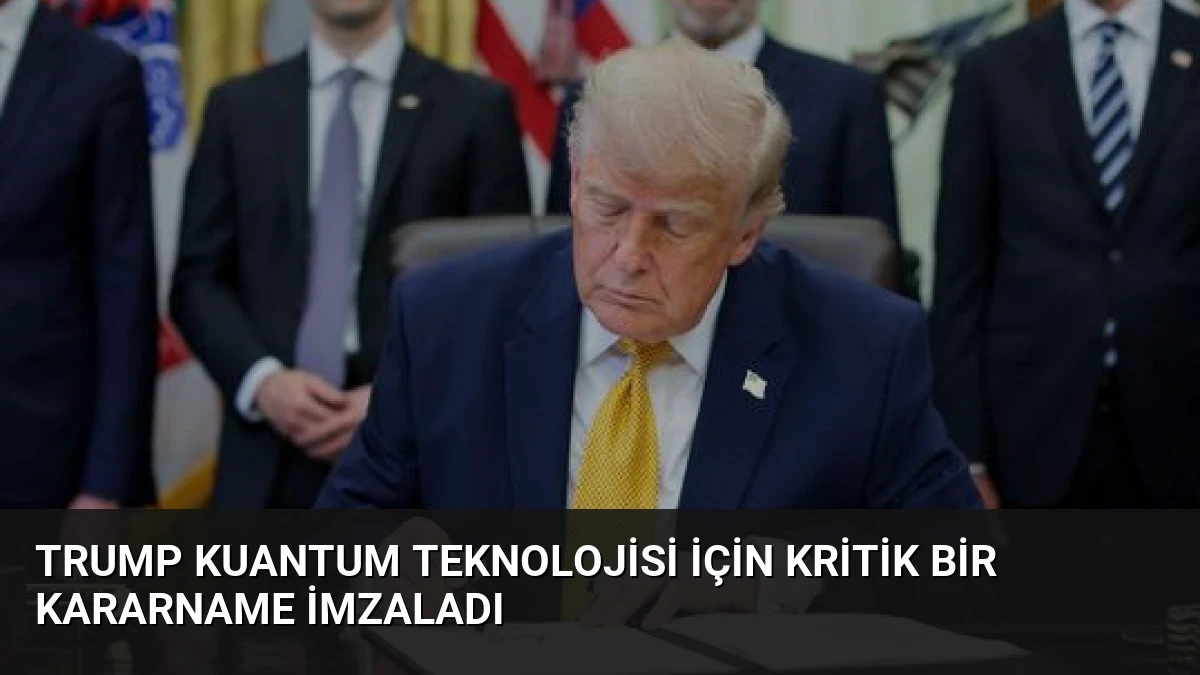 Trump Kuantum Teknolojisi İçin Kritik Bir Kararname İmzaladı