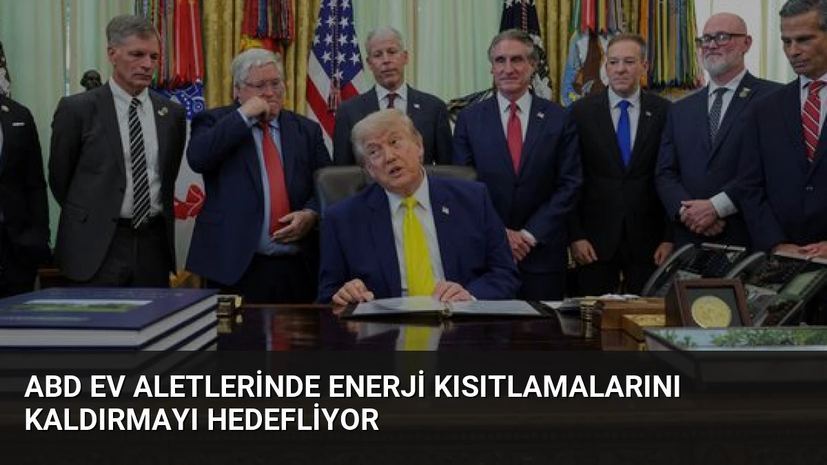 ABD Ev Aletlerinde Enerji Kısıtlamalarını Kaldırmayı Hedefliyor