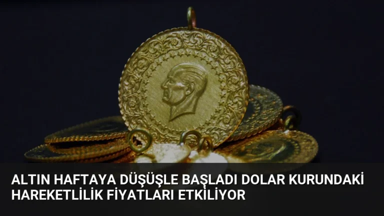 Altın Haftaya Düşüşle Başladı Dolar Kurundaki Hareketlilik Fiyatları Etkiliyor