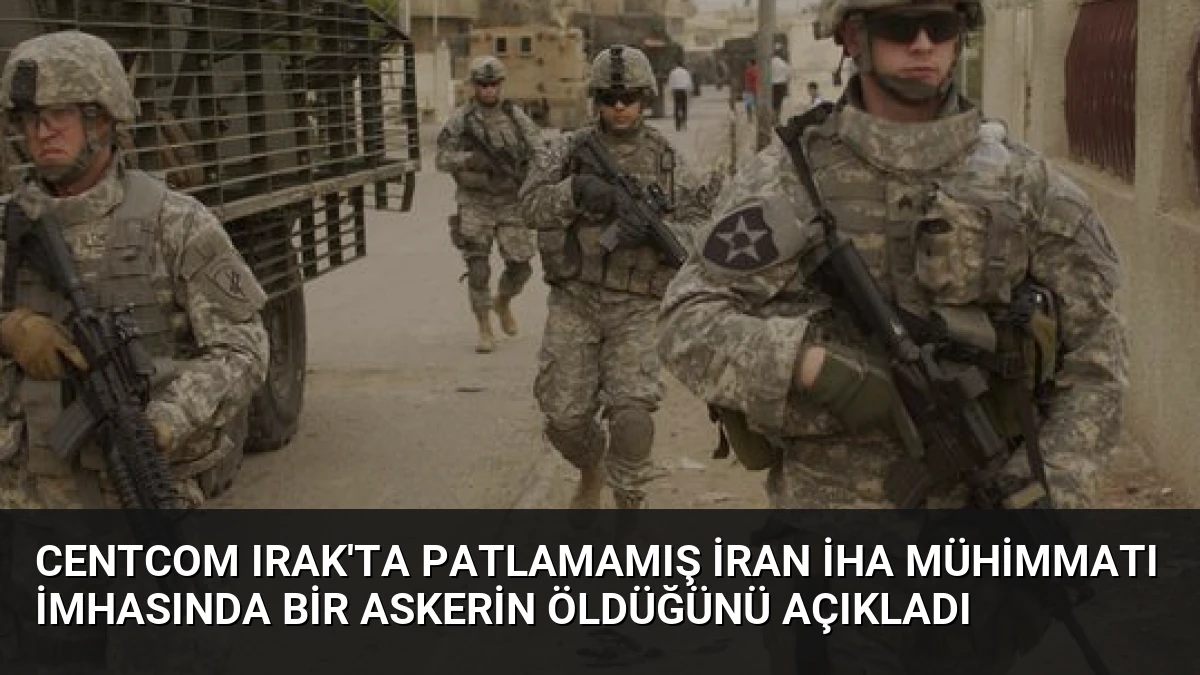 CENTCOM Irak’ta Patlamamış İran İHA Mühimmatı İmhasında Bir Askerin Öldüğünü Açıkladı