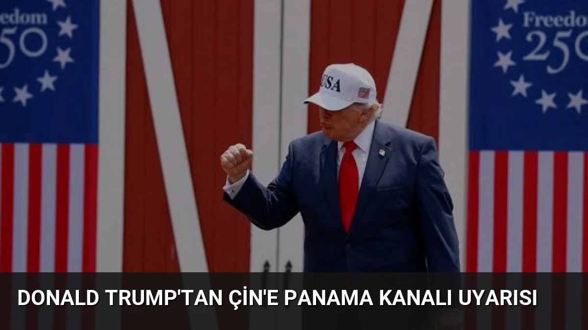 Donald Trump’tan Çin’e Panama Kanalı Uyarısı
