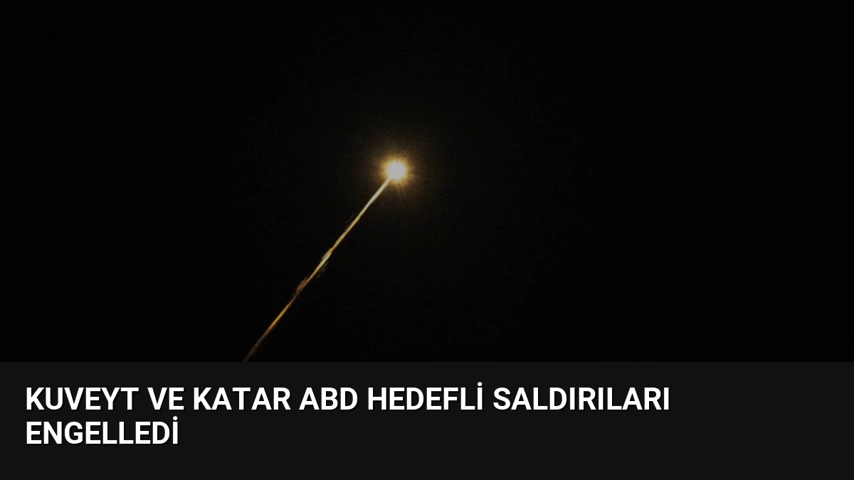 Kuveyt ve Katar ABD Hedefli Saldırıları Engelledi