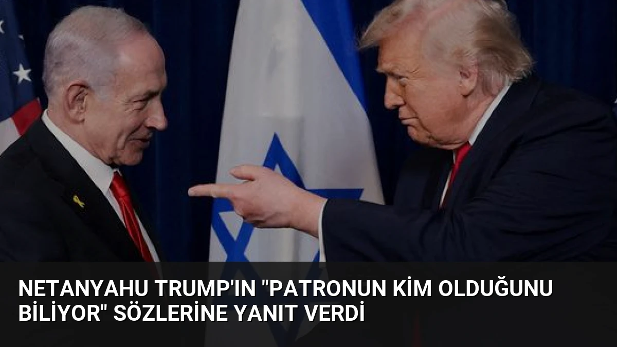 Netanyahu Trump’ın “Patronun kim olduğunu biliyor” sözlerine yanıt verdi