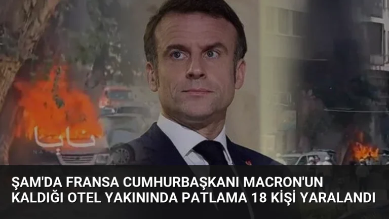 Şam’da Fransa Cumhurbaşkanı Macron’un Kaldığı Otel Yakınında Patlama 18 Kişi Yaralandı