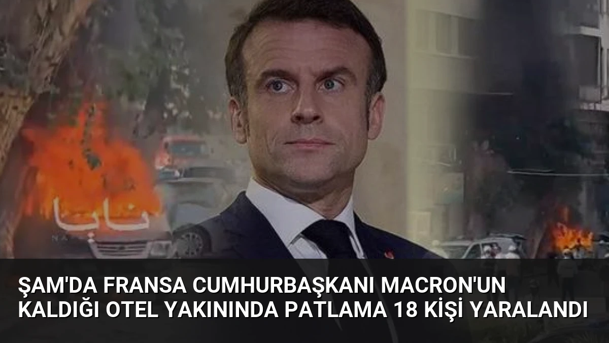 Şam’da Fransa Cumhurbaşkanı Macron’un Kaldığı Otel Yakınında Patlama 18 Kişi Yaralandı
