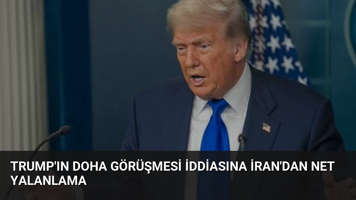 Trump’ın Doha Görüşmesi İddiasına İran’dan Net Yalanlama