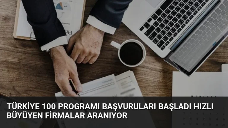 Türkiye 100 Programı Başvuruları Başladı Hızlı Büyüyen Firmalar Aranıyor